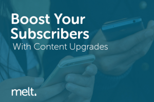 Boost Your Subscribers With Content Upgrades