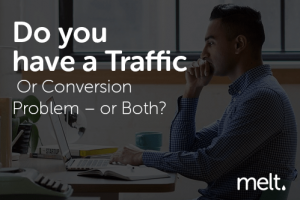 Do you have a Traffic Or Conversion Problem – or Both