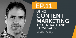 Using Content Marketing to Generate and Close Sales