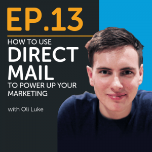 How to Use Direct Mail to Power Up your Marketing with Oli Luke